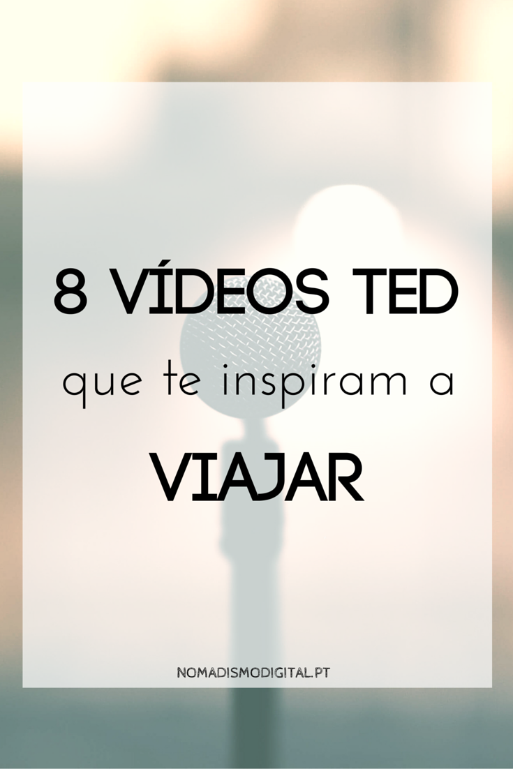 8 vídeos TED que te inspiram a viajar | Nomadismo Digital Portugal