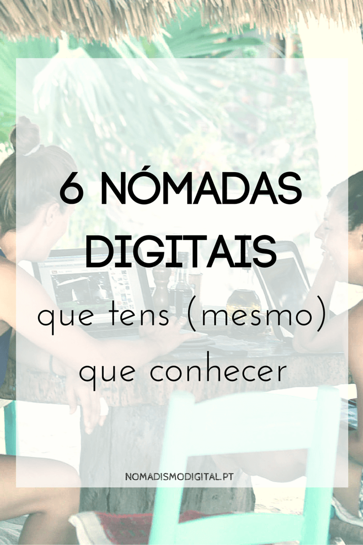 6 Nómadas Digitais que tens mesmo que conhecer | Nomadismo Digital Portugal
