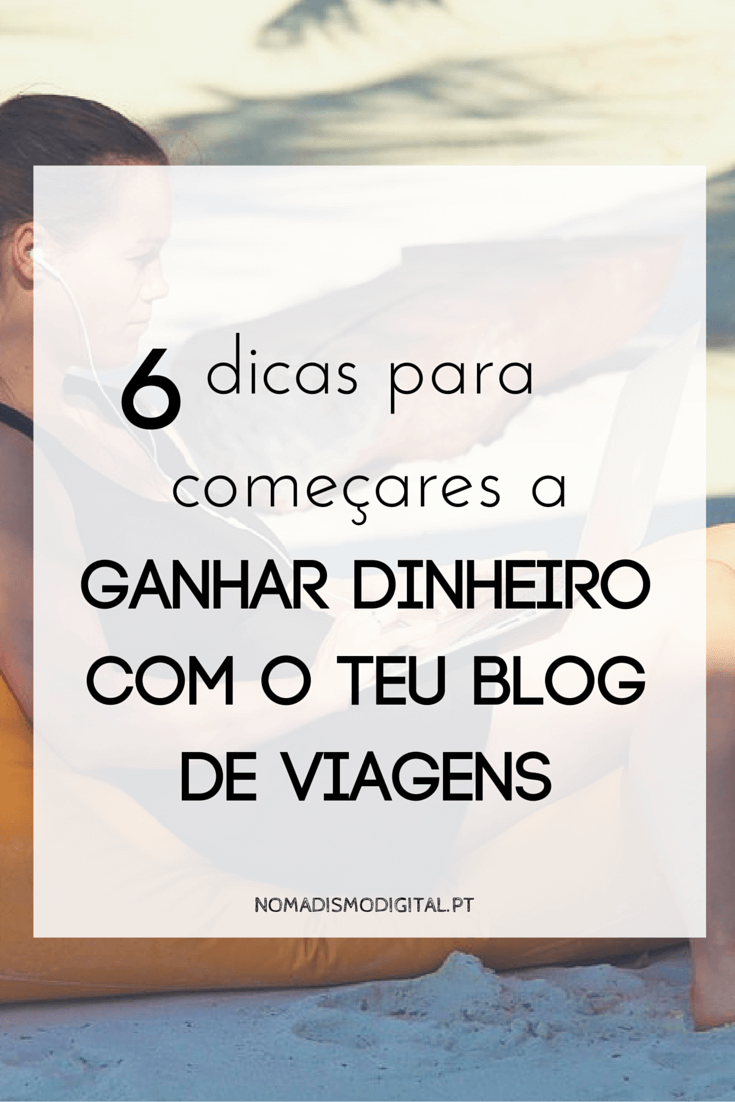 6 dicas para ganhar dinheiro com um blog de viagens | Nomadismo Digital Portugal